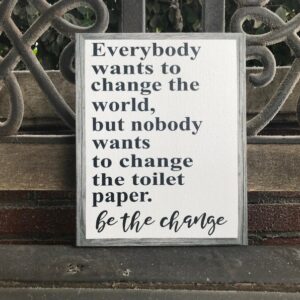 Funny Bathroom Sign, Custom Canvas, Mother's Day Gift,  Farmhouse Style Decor, Be The Change, Perfect Present For Birthday Or Housewarming